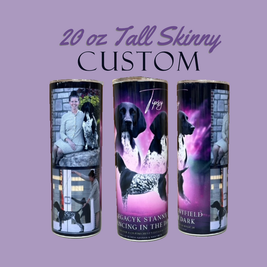 CUSTOM -  20oz OR 30oz Tall Skinny Tumbler